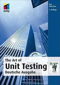 The Art Of Unit Testing: Deutsche Ausgabe, 2. Auflage