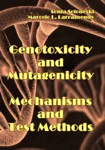 "Genotoxicity and Mutagenicity: Mechanisms and Test Methods" ed. by Sonia Soloneski, Marcelo L. Larramendy