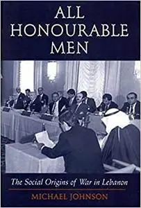 All Honourable Men: The Social Origins of War in Lebanon