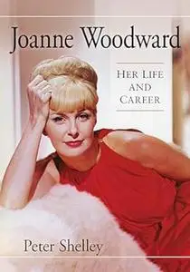 Joanne Woodward: Her Life and Career