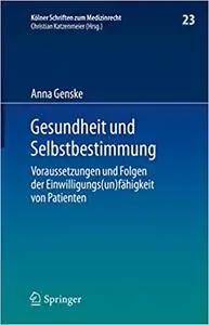 Gesundheit und Selbstbestimmung: Voraussetzungen und Folgen der Einwilligungs(un)fähigkeit von Patienten