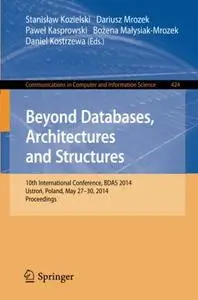 Beyond Databases, Architectures, and Structures: 10th International Conference, BDAS 2014, Ustron, Poland, May 27-30, 2014. Pro