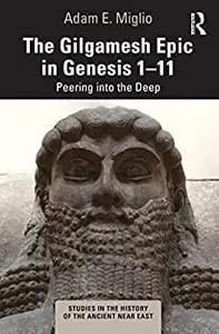 The Gilgamesh Epic in Genesis 1-11: Peering into the Deep