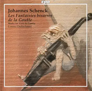 Johannes Schenck - "Les Fantaisies bisarres de la Goutte": Works for Viola da Gamba - Lorenz Duftschmid