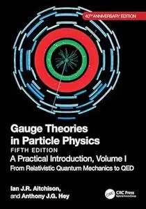 Gauge Theories in Particle Physics, 40th Anniversary Edition: A Practical Introduction, Volume 1 (5th Edition)