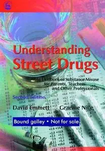 Understanding Street Drugs: A Handbook of Substance Misuse for Parents, Teachers And Other Professionals
