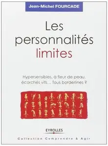 Les personnalités limites : Hypersensibles, à fleur de peau, écorchés vifs... Tous borderlines ?