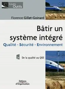 Florence Gillet-Goinard - Bâtir un système intégré : Qualité/Sécurité/Environnement De la qualité au QSE [Repost]