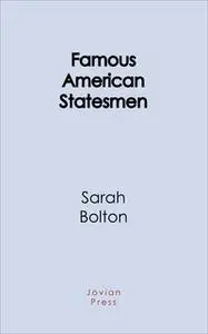 «Famous American Statesmen» by Sarah Bolton