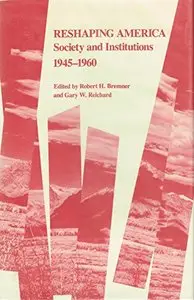 Reshaping America: Society and Institutions, 1945-1960 (U.S.a. 20/21 Studies in Recent American History, No. 1)