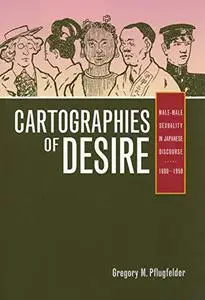Cartographies of Desire: Male-Male Sexuality in Japanese Discourse, 1600–1950