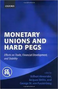 Monetary Unions and Hard Pegs: Effects on Trade, Financial Development, and Stability