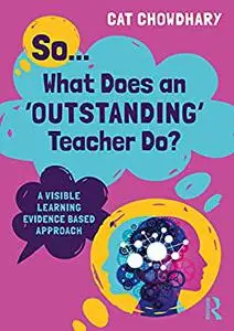 So... What Does an Outstanding Teacher Do?: A Visible Learning Evidence Based Approach