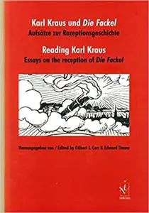 Karl Kraus Und Die Fackel: Aufsätze zur Rezeptionsgeschichte/Reading Karl Kraus: Essays on the Reception of Die Fackel