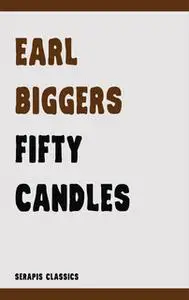 «Fifty Candles (Serapis Classics)» by Earl Biggers