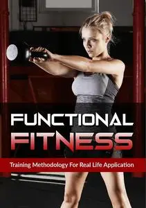 Functional Fitness: Training Methodology For Real Life Application