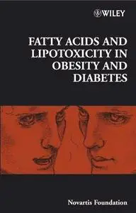 Fatty Acids and Lipotoxicity in Obesity and Diabetes: Novartis Foundation Symposium 286 (Repost)