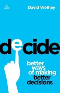 Decide: Better Ways of Making Better Decisions (repost)