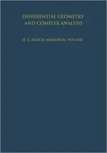 Differential Geometry and Complex Analysis: A Volume Dedicated to the Memory of Harry Ernest Rauch