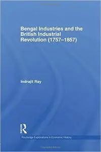 Bengal Industries and the British Industrial Revolution (1757-1857)