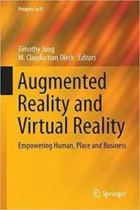 Augmented Reality and Virtual Reality: Empowering Human, Place and Business