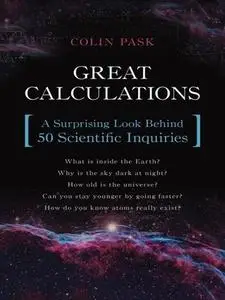 Great Calculations: A Surprising Look Behind 50 Scientific Inquiries