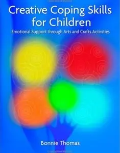 Creative Coping Skills for Children: Emotional Support Through Arts and Crafts Activities