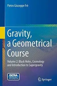 Gravity, a Geometrical Course: Volume 2: Black Holes, Cosmology and Introduction to Supergravity [Repost]