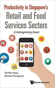 Productivity In Singapore's Retail And Food Services Sectors: Contemporary Issues