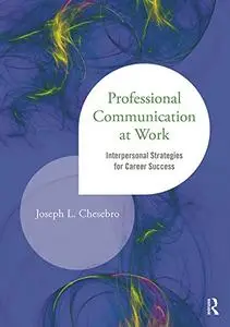 Professional Communication at Work: Interpersonal Strategies for Career Success