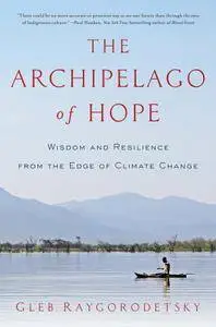 The Archipelago of Hope: Wisdom and Resilience from the Edge of Climate Change