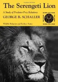 The Serengeti Lion: A Study of Predator-Prey Relations (Wildlife Behavior and Ecology series) 