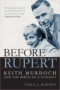 Before Rupert: Keith Murdoch and the Birth of a Dynasty
