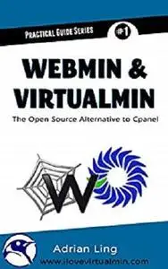 Webmin & Virtualmin: The Best Open Source Alternative to Cpanel (Practical Guide Series Book 1)