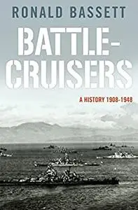 Battle-Cruisers: A History 1908-48
