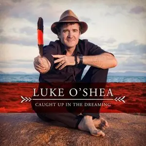 Luke O'Shea - Caught Up In The Dreaming (2016)