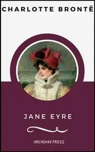 «Jane Eyre (ArcadianPress Edition)» by Charlotte Brontë,Arcadian Press