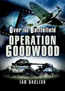 Over the Battlefield: Operation Goodwood