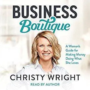 Business Boutique: A Woman's Guide for Making Money Doing What She Loves [Audiobook]