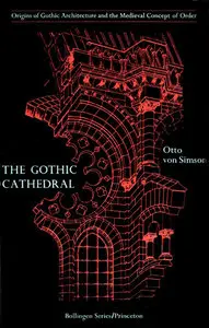 The Gothic Cathedral: Origins of Gothic Architecture and the Medieval Concept of Order