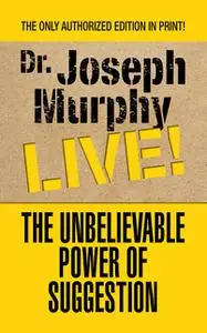 «The Unbelievable Power of Suggestion» by Joseph Murphy