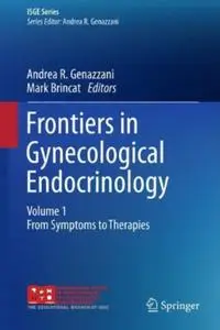 Frontiers in Gynecological Endocrinology: Volume 1: From Symptoms to Therapies (repost)