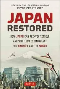 Japan Restored: How Japan Can Reinvent Itself and Why This Is Important for America and the World