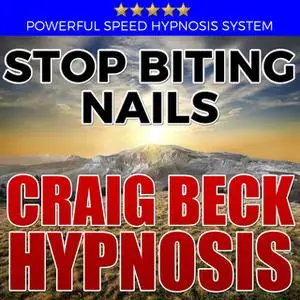«Stop Biting Nails - Hypnosis Downloads» by Craig Beck