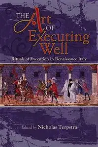 The Art of Executing Well: Rituals of Execution in Renaissance Italy