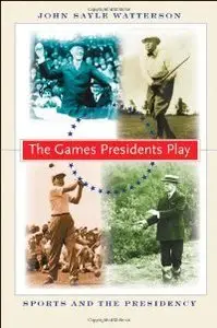 The Games Presidents Play: Sports and the Presidency (repost)
