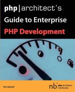 PHP/Architect's Guide to Enterprise PHP Development (Repost)