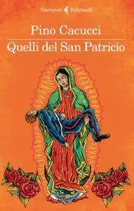 Pino Cacucci - Quelli del San Patricio (Repost)