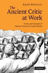 The Ancient Critic at Work: Terms and Concepts of Literary Criticism in Greek Scholia