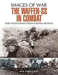 The Waffen SS in Combat: A photographic history